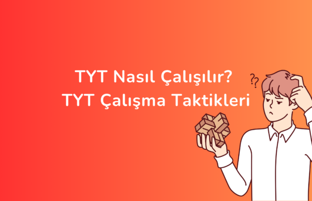 TYT Nasıl Çalışılır? TYT Çalışma Taktikleri