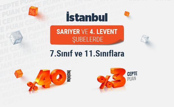 Sarıyer ve 4. Levent İşler Şubelerinde 7. ve 11. Sınıflara Özel Kampanya